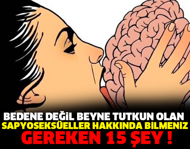 BEDENE DEĞİL BEYNE TUTKUN OLAN SAPYOSEKSÜELLER HAKKINDA BİLMENİZ GEREKEN 15 ŞEY !