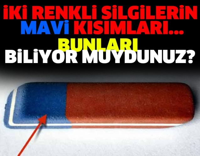 İKİ RENKLİ SİLGİLERİN MAVİ KISIMLARI... BUNLARI BİLİYORMUYDUNUZ?