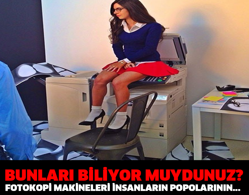 BUNLARI BİLİYOR MUYDUNUZ? FOTOKOPİ MAKİNELERİ İNSANLARIN POPOLARININ...