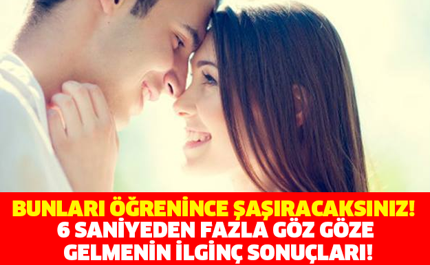 BUNLARI ÖĞRENİNCE ŞAŞIRACAKSINIZ! 6 SANİYEDEN FAZLA GÖZ GÖZE GELMENİN İLGİNÇ SONUÇLARI!