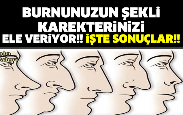 BURNUNUZUN ŞEKLİ KAREKTERİNİZİ ELE VERİYOR!! İŞTE SONUÇLAR!!