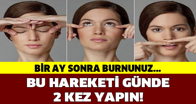 BU HAREKETLERİ GÜNDE 2 KEZ YAPARSANIZ 1 AY SONRA BURNUNUZ...