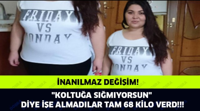 Kilolu diye işe almadılar tam 68 kilo verdi