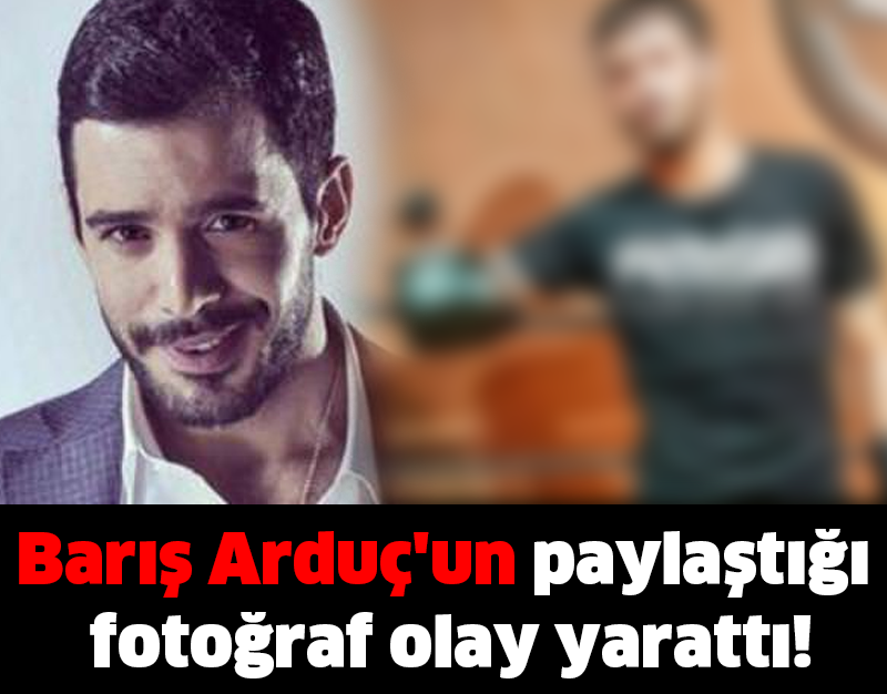 Barış Arduç'un paylaştığı fotoğraf olay yarattı!