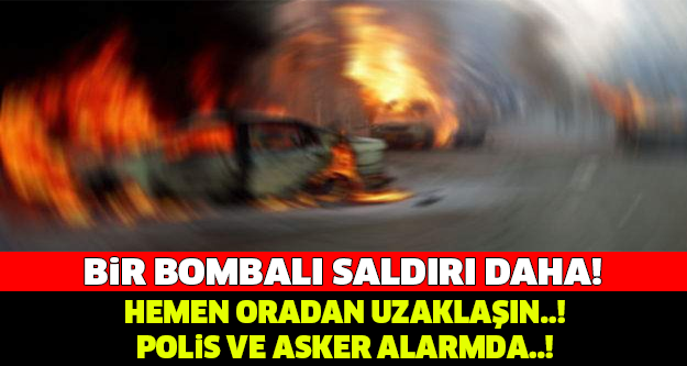 BİR BOMBALI SALDIRI DAHA! YETER ARTIK..! POLİS VE ASKER ALARMDA..!