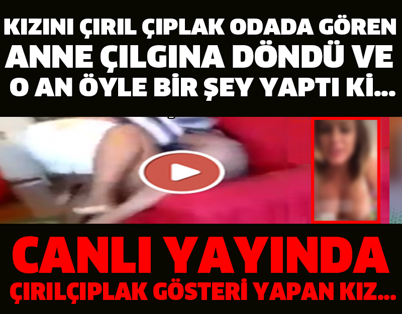 KIZINI ÇIRIL ÇIPLAK ODADA GÖREN ANNE ÇILGINA DÖNDÜ VE O AN ÖYLE BİR ŞEY YAPTI Kİ...