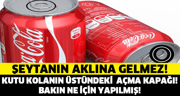 Şeytanın Aklına Gelmez Kutu Kola'nın Üstündeki Açma Kapağı Bakın Ne İçin Yapılmış...>>>