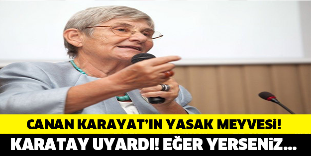 CANAN KARATAY UYARDI ! EĞER O MEYVEYİ YERSENİZ...