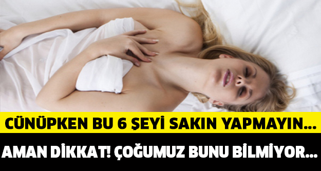 Dikkat! Cünüpken bu 6 şeyi sakın yapmayın…