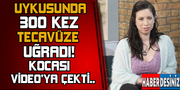 Uykusunda 300 kez tecavüze uğradı