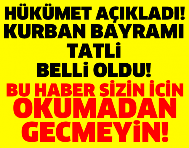 HÜKÜMET AÇIKLADI! KURBAN BAYRAMI TATİLİ BELLİ OLDU!