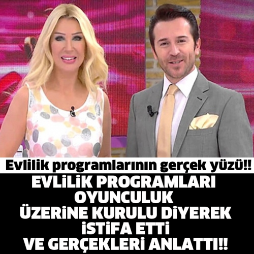 EVLİLİK PROGRAMLARI OYUNCULUK ÜZERİNE KURULU DİYEREK İSTİFA ETTİ VE GERÇEKLERİ ANLATTI!!