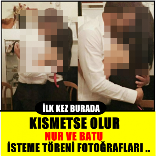 KISMETSE OLUR NUR VE BATU İSTEME TÖRENİ GÖRÜNTÜLERİ İLK KEZ BURADA!