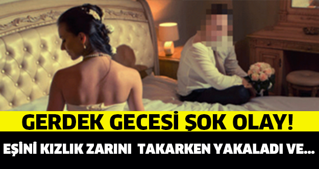 Gerdek gecesi şok olay eşini kızlık zarını takarken yakaladı ve…