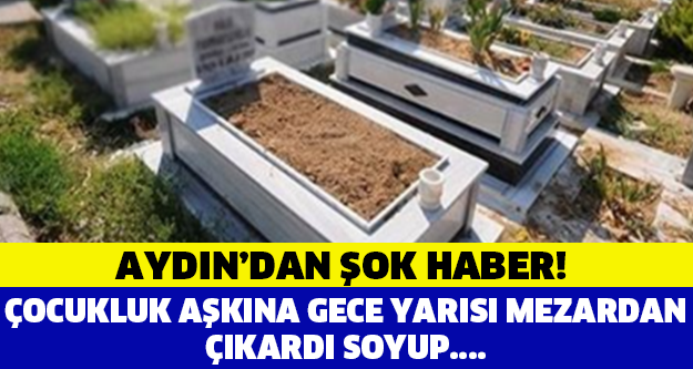 KAN DONDURAN HABER! ÇOCUKLUK AŞKINI GECE YARISI GİDİP MEZARINDAN ÇIKARDI..! GERİSİ İNANILMAZ...