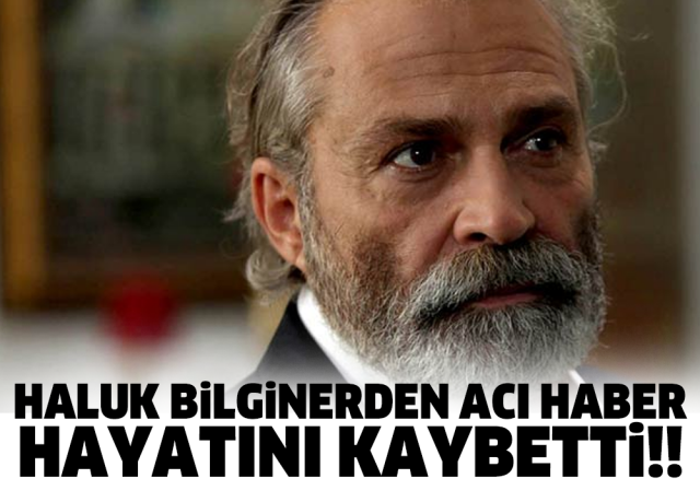 HALUK BİLGİNERDEN ACI HABER HAYATINI KAYBETTİ!!