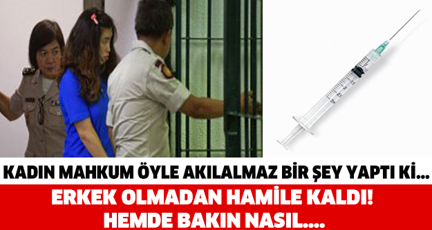 KADIN MAHKUM ÖYLE AKILALMAZ BİR ŞEY YAPTI Kİ... ERKEK OLMADAN HAMİLE KALDI! HEMDE BAKIN NASIL...