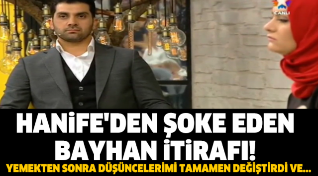 HANİFE'DEN ŞOKE EDEN BAYHAN İTİRAFI!