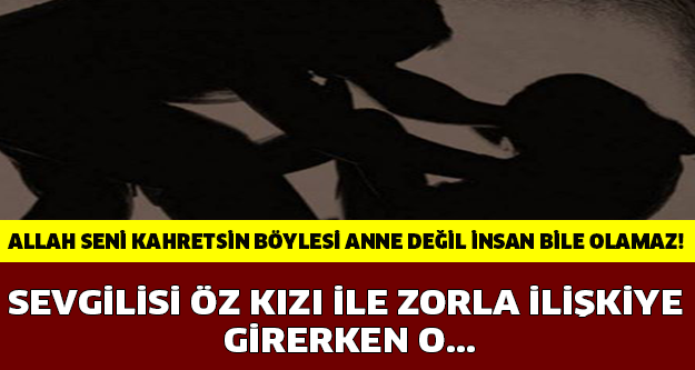 SEVGİLİSİ ÖZ KIZI İLE ZORLA İLİŞKİYE GİRERKEN O...