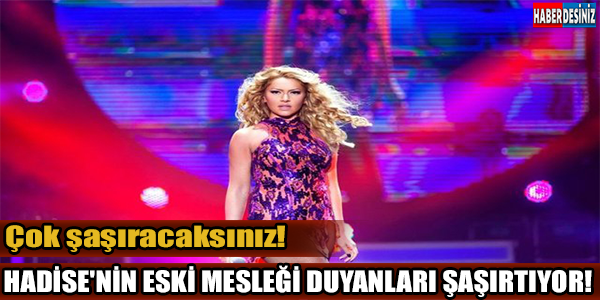 HADİSE'NİN ESKİ MESLEĞİ DUYANLARI ŞAŞIRTIYOR!