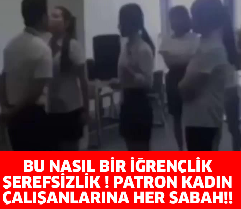 BU NASIL BİR İĞRENÇLİK, ŞEREFSİZLİK ! PATRON KADIN ÇALIŞANLARINA HER SABAH!!