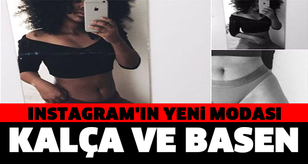 INSTAGRAM'IN YENİ MODASI... KALÇA VE BASEN!