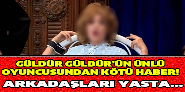 Güldür Güldür'ün Ünlü Oyuncusundan Acı Haber! Arkadaşları Yasta...