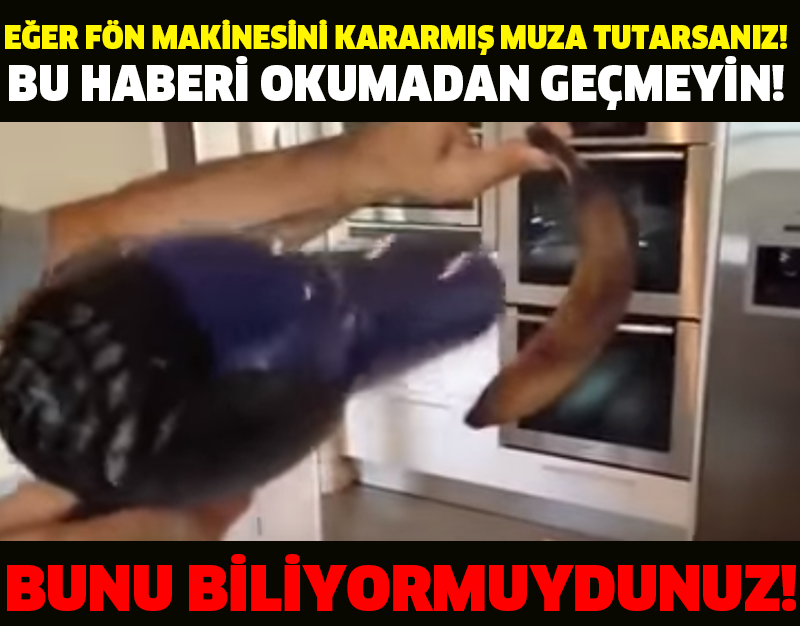 EĞER FÖN MAKİNESİNİ MUZA TUTARSANIZ... BUNU BİLİYORMUYDUNUZ!