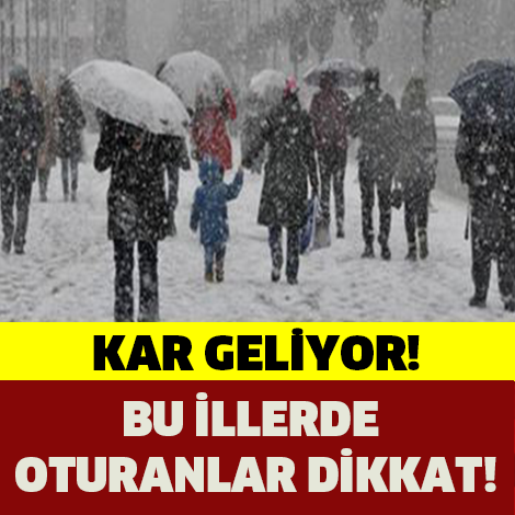 BU İLLERDE OTURANLAR DİKKAT! KAR GELİYOR...