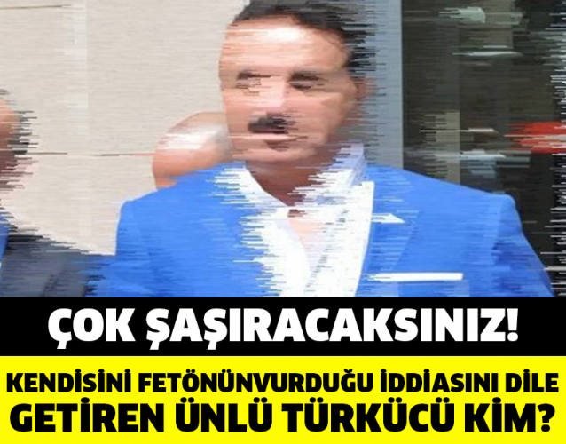 KENDİSİNİ FETÖNÜN VURDUĞU İDDİASINI DİLE GETİREN ÜNLÜ TÜRKÜCÜ KİM?