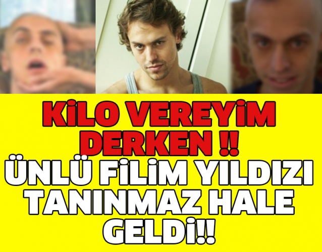 KİLO VEREYİM DERKEN !! ÜNLÜ FİLİM YILDIZI TANINMAZ HALE GELDİ!!