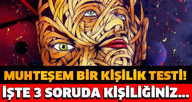 MUHTEŞEM BİR KİŞİLİK TESTİ! İŞTE 3 SORUDA KİŞİLİĞİNİZ...