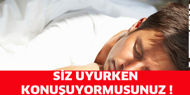 SİZ UYURKEN KONUŞUYORMUSUNUZ ! İŞTE SEBEBİ