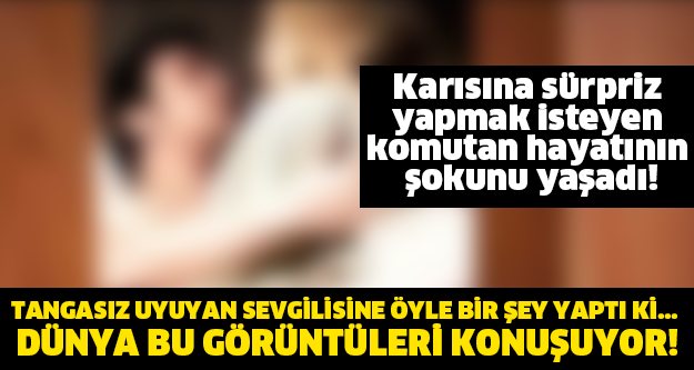 EVİNE ERKEN DÖNEN KOMUTAN KARISINI ASKERLERLE BÖYLE BASTI!