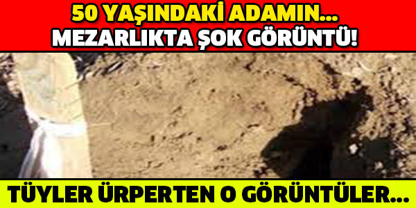 50 YAŞINDAKİ ADAMIN... MEZARLIKTA ŞOK GÖRÜNTÜ! TÜYLER ÜRPERTEN O GÖRÜNTÜLER...