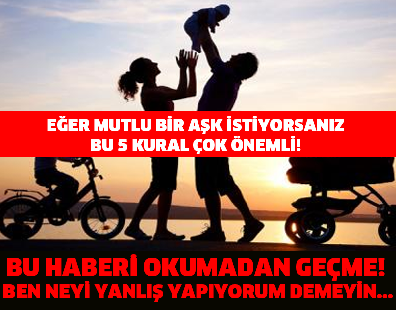 EĞER MUTLU BİR AŞK İSTİYORSANIZ BU 5 KURAL ÇOK ÖNEMLİ! BU HABERİ OKUMADAN GEÇME! BEN NEYİ YANLIŞ YAPIYORUM DEMEYİN...