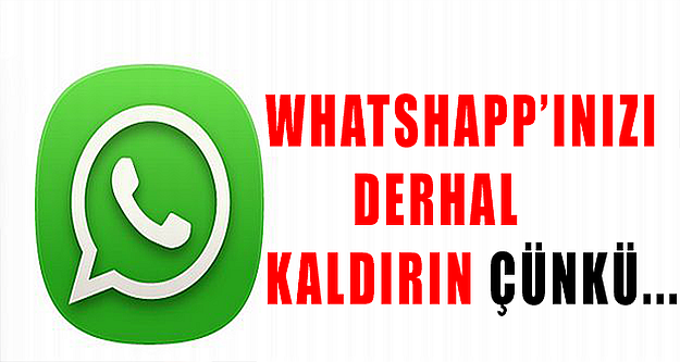 Whatsapp’ı hemen kaldırın! Çünkü…