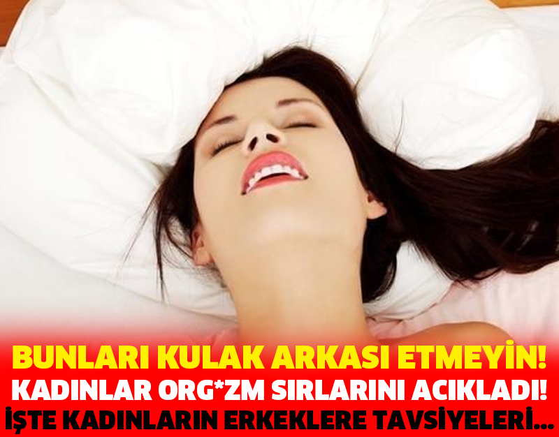 BUNLARI KULAK ARKASI ETMEYİN! KADINLAR ORG*ZM SIRLARINI ACIKLADI! İŞTE KADINLARIN ERKEKLERE TAVSİYELERİ...