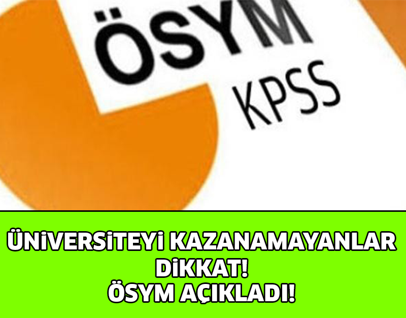 ÜNİVERSİTEYİ KAZANAMAYANLAR DİKKAT ! ÖSYM AÇIKLADI !!