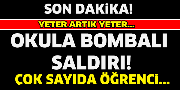 OKULA BOMBALI SALDIRI..! ÇOK SAYIDA ÖĞRENCİ...