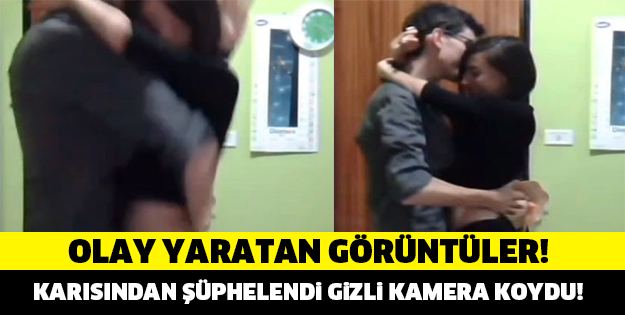 OLAY YARATAN GÖRÜNTÜLER! KARISINDAN ŞÜPHELENDİ GİZLİ KAMERA KOYDU..!