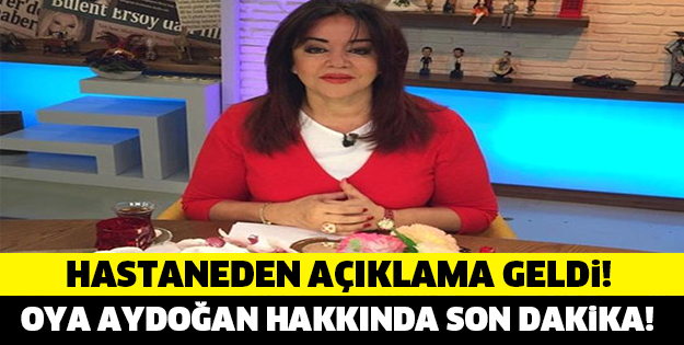 OYA AYDOĞAN HAKKINDA SON DAKİKA! MAALESEF...