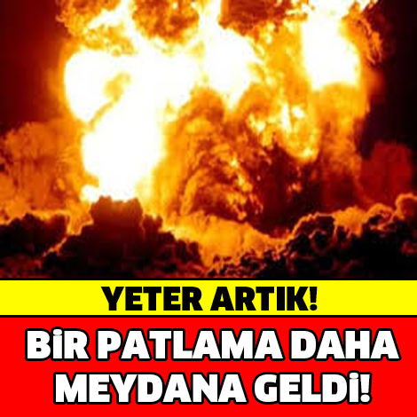 SON DAKİKA! BİR PATLAMA DAHA MEYDANA GELDİ!