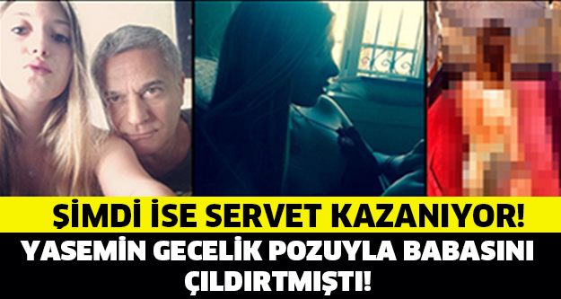 YASMİN ERBİL GECELİK POZUYLA BABASINI ÇILDIRTMIŞTI!