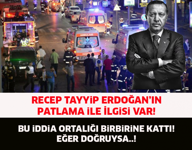 RECEP TAYYİP ERDOĞAN'IN PATLAMA İLE İLGİSİ VARDI..! ŞOK OLACAKSINIZ..!