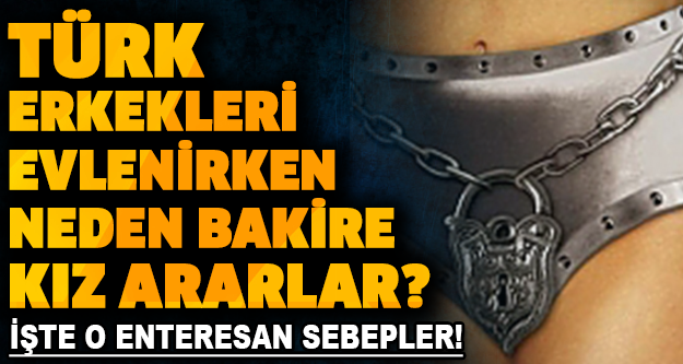 Türk erkekleri evlenirken neden bakire kız ararlar? İşte o enteresan sebepler!