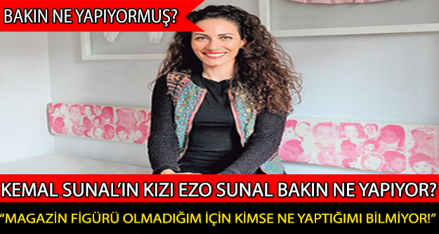 Kemal Sunal’ın Kızı Ezo Bakın Ne Yapıyor?