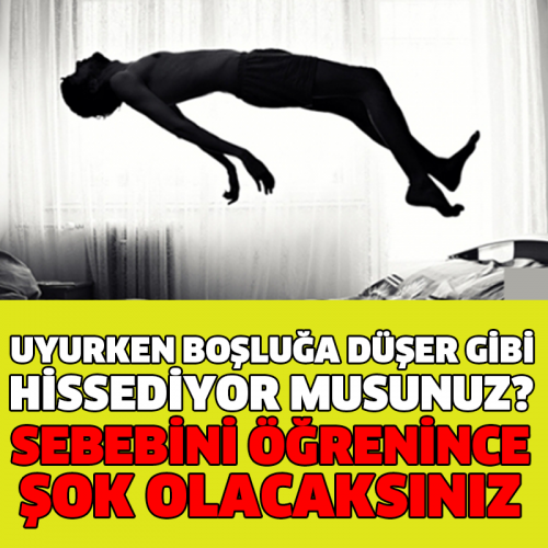 UYURKEN BOŞLUĞA DÜŞER GİBİ HİSSEDİYOR MUSUNUZ? SEBEBİNİ ÖĞRENİNCE ŞOK OLACAKSINIZ