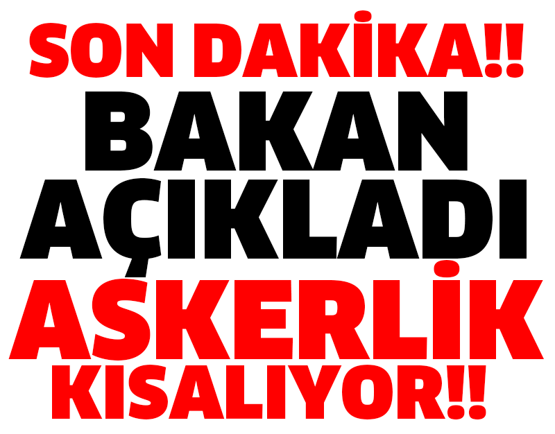 SON DAKİKA!! BAKAN AÇIKLADI ASKERLİK KISALIYOR!!