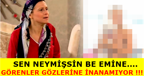 Sen neymişsin be Emine! Onu şimdi görenler gözlerine inanmıyor!